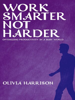 cover image of Work Smarter, Not Harder--Optimizing Productivity in a Busy World